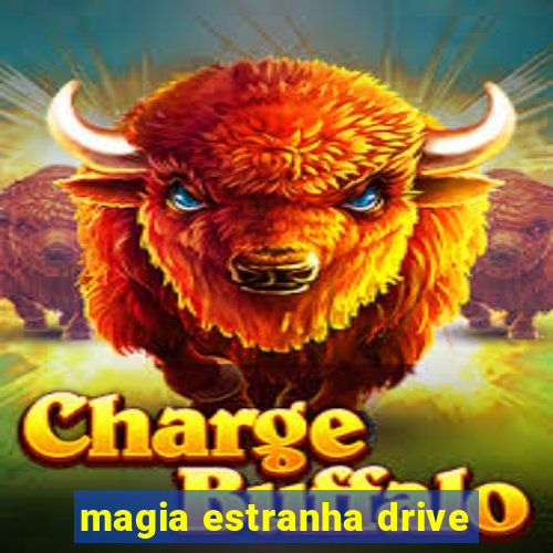 magia estranha drive